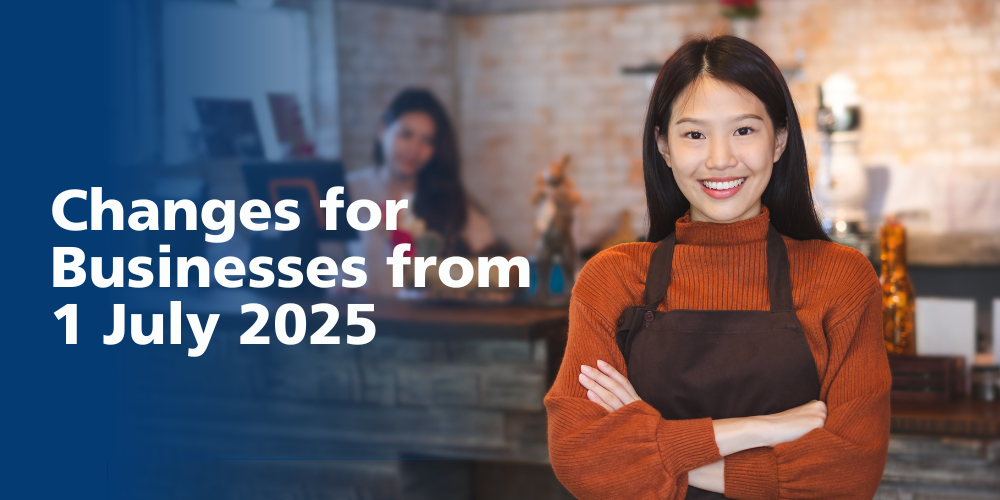 Changes for businesses from 1 July 2025